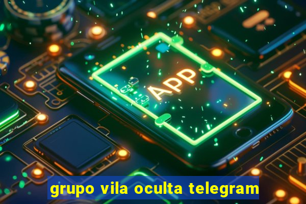 grupo vila oculta telegram